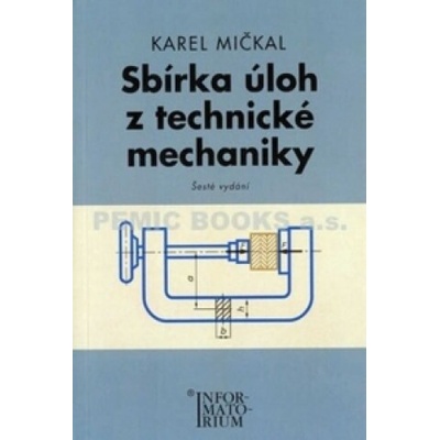 Sbírka úloh z technické mechaniky - Pro SOŠ a SOU - Karel Mičkal