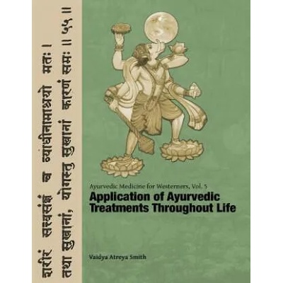 Ayurvedic Medicine for Westerners: Application of Ayurvedic Treatments Throughout Life | Vaidya Atreya Smith