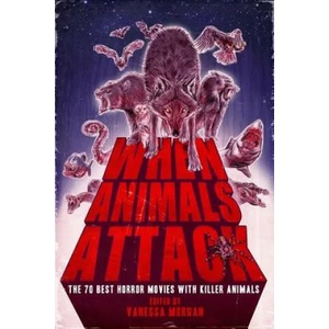 When Animals Attack: The 70 Best Horror Movies with Killer Animals | Vanessa Morgan (ISBN: 9789090300283)
