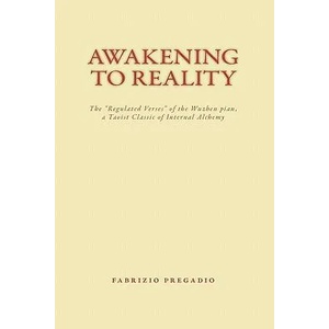 Awakening to Reality: The "regulated Verses" of the Wuzhen Pian, a Taoist Classic of Internal Alchemy (2009)