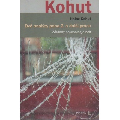 Dvě analýzy pana Z. a další práce - Základy psychologie self - Heinz Kohut