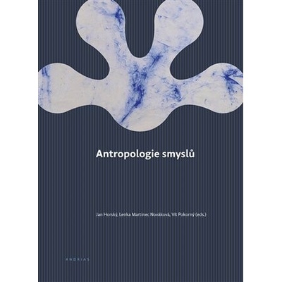 Antropologie smyslů - Horský Jan, Martinec Nováková Lenka, Pokorný Vít