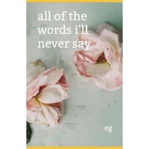 All of the Words I'll Never Say | Emily Kathleen Greer (ISBN: 9781793436566)
