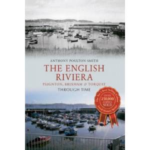 English Riviera: Paignton, Brixham & Torquay Through Time | Anthony Poulton-Smith (ISBN: 9781445609478)