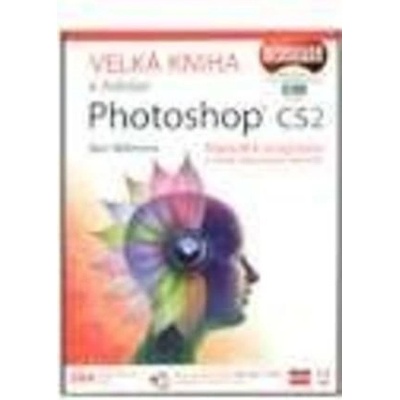 Velká kniha k Adobe Photoshop CS2 - Manuál k programu a škola výtvarných technik