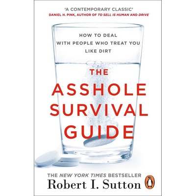 The Asshole Survival Guide - Robert I. Sutton