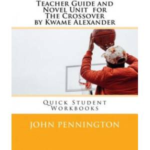 Teacher Guide and Novel Unit for the Crossover by Kwame Alexander: Quick Student Workbooks | John Pennington (ISBN: 9781548049782)