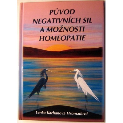 Původ negativních sil a možnosti homeopatie - Lenka Karhanová Hromadová