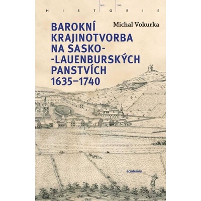 Barokní krajinotvorba na sasko-lauenburských panstvích 1635-1740 - Michal Vokura