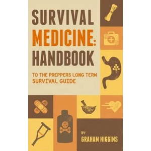 Survival Medicine: Handbook to the prepper's long term survival guide | Graham Higgins (ISBN: 9781546793786)
