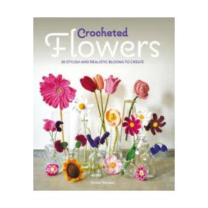 Crocheted Flowers - 30 stylish and realistic blooms to create | Emma Varnam (ISBN: 9781784946807)