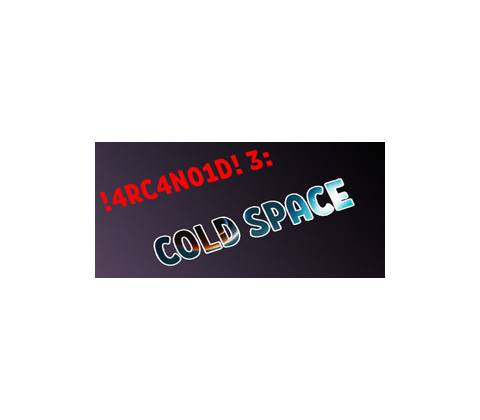 !4RC4N01D! 3: Cold Space