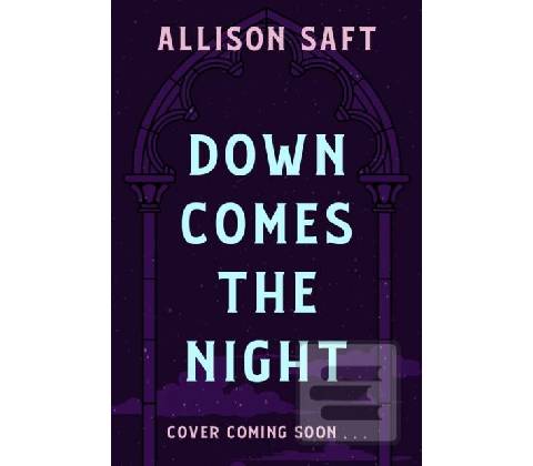 Down Comes the Night - Allison Saft