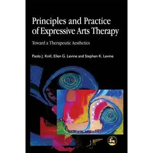 Principles and Practice of Expressive Arts Therapy | Paolo J. Knill, Ellen G. Levine, Stephen K. Levine (2004)