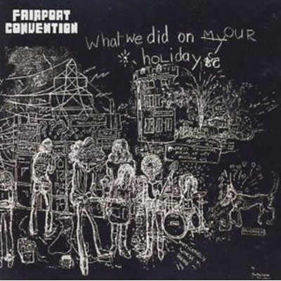WHAT WE DID ON HOUR HOLIDA - FAIRPORT CONVENTION