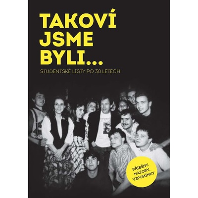 TAKOVÍ JSME BYLI…Studentské listy po 30 letech - Roman Vaněk, Bohumil Pečinka, Míra Bosák, Pavel Žáček a kolektiv