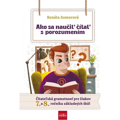 Ako sa naučiť čítať s porozumením – Čitateľská gramotnosť pre 7.- 8. ročník ZŠ