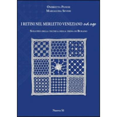 I retini nel merletto veneziano ad ago. Sviluppo della tecnica della trina di Burano | Ombretta Panese, Marialuisa Severi
