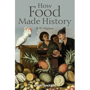 How Food Made History | B. W. Higman (ISBN: 9781405189484)