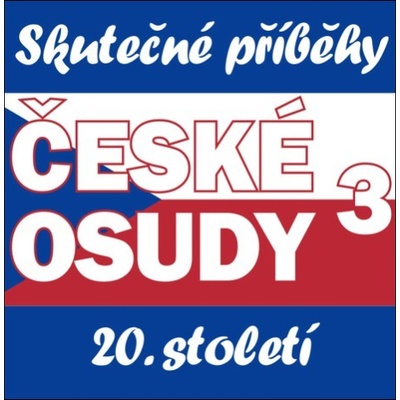 České osudy 3 - Skutečné příběhy 20. století (5CD)