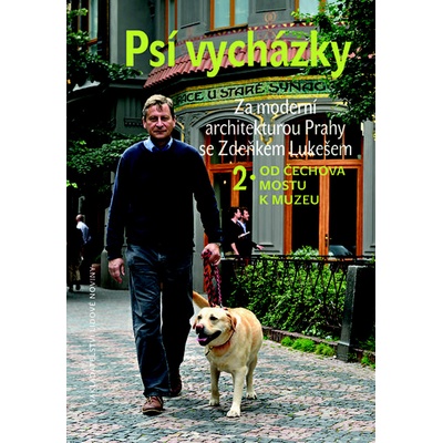 Psí vycházky 2 /Od Čechova mostu k Muzeu/ Za moderní architekturou Prahy - Zdeněk Lukeš