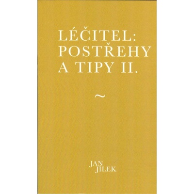 Léčitel Postřehy a tipy II. - Jan Jílek
