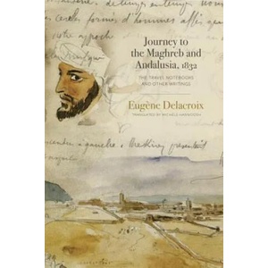 Journey to the Maghreb and Andalusia, 1832 | Eugene Delacroix, Michele Hannoosh (ISBN: 9780271083346)