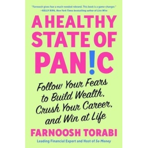 A Healthy State of Panic: Follow Your Fears to Build Wealth, Crush Your Career, and Win at Life | Torabi, Farnoosh (ISBN: 9781982199203)