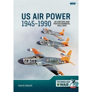 Us Air Power, 1945-1990 Volume 1: Us Fighters and Fighter-Bombers, 1945-1949 | Baker, David (ISBN: 9781804513750)