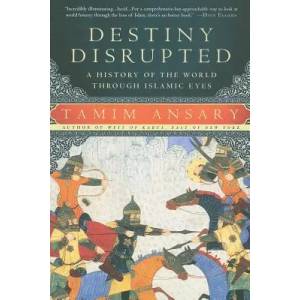 Destiny Disrupted | Tamim Ansary (2010)
