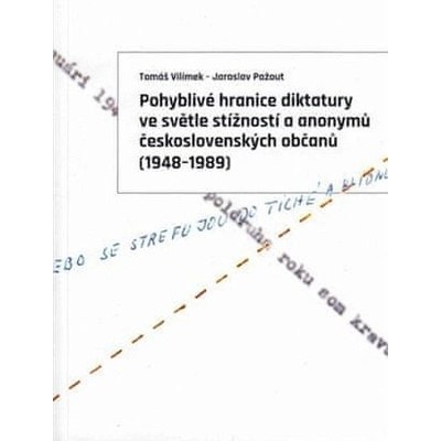 Pohyblivé hranice diktatury ve světle stížností a anonymů československých občanů 1948-1989 - Jaroslav Pažout