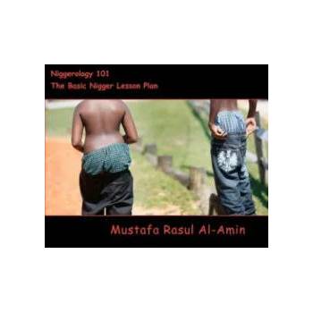 Image 1 of Niggerology 101 (The Basic Nigger Lesson Plan): The Truth About The Word Nigger And Them Niggers | Mustafa Rasul Al-Amin