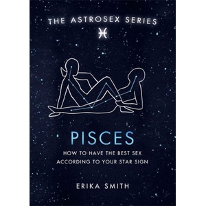 Orion Publishing Group Astrosex: Pisces | Erika W. Smith