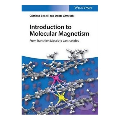 Introduction to Molecular Magnetism - Cristiano Benelli, Dante Gatteschi