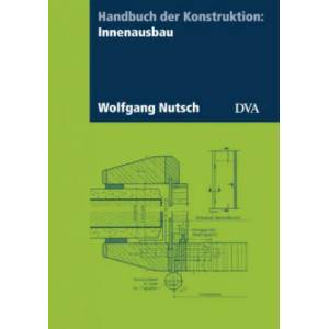 Handbuch der Konstruktion: Innenausbau | Wolfgang Nutsch (ISBN: 9783421041296)