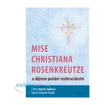 Mise Christiana Rosenkreutze a dějinné poslání rosikruciánství