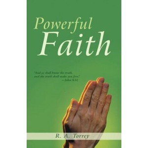 Powerful Faith | Reuben A. Torrey (ISBN: 9781603744317)