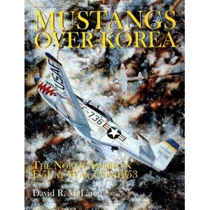 Mustangs Over Korea: The North American F-51 at War 1950-1953 | David R. McLaren (ISBN: 9780764307218)