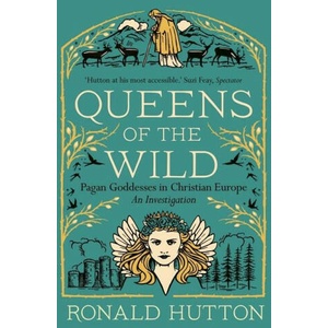Queens of the Wild - Pagan Goddesses in Christian Europe: An Investigation | Ronald Hutton (ISBN: 9780300273342)