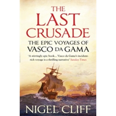 Last Crusade: The Epic Voyages of Vasco Da Gama Cliff Nigel
