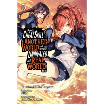 I Got a Cheat Skill in Another World and Became Unrivaled in the Real World, Too, Vol. 5 (manga) - Sheldon Drzka, Mughal Arbash, Rein Kuwashima, Miku Miku, Kazuomi Minatogawa