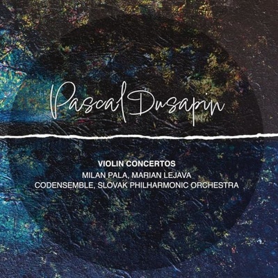 Paľa Milan Slovenská Filharmónia Codensemble Pascal Dusapin Violin Concertos