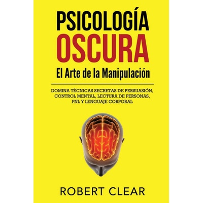 Psicología OscuraEl Arte de la Manipulación