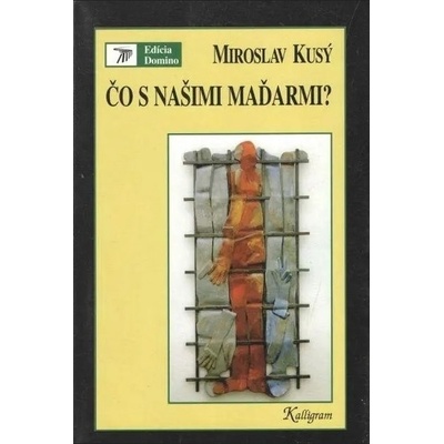 Čo s našimi Maďarmi - Miroslav Kusý