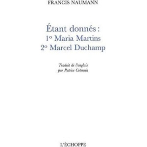 Etant Donnes : 1 Maria Martins 2 Marcel Duchamp | Francis Naumann (ISBN: 9782840681625)