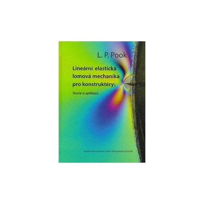 Lineární elastická lomová mechanika pro konstruktéry: Teorie a aplikace