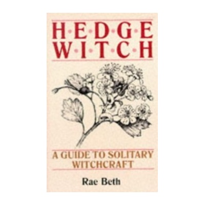 Hedge Witch : Guide to Solitary Witchcraft - Rae Beth