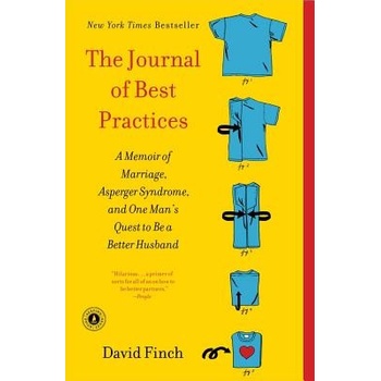 The Journal of Best Practices: A Memoir of Marriage, Asperger Syndrome, and One Man's Quest to Be a Better Husband Finch DavidPaperback