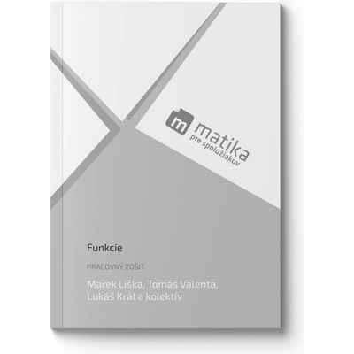 Matika pre spolužiakov: Funkcie (pracovný zošit) - Marek Liška; Tomáš Valenta; Lukáš Král