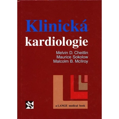 Klinická kardiologie - D. Cheitlin Malvin, McIlroy Malcom B., Maurice Sokolow